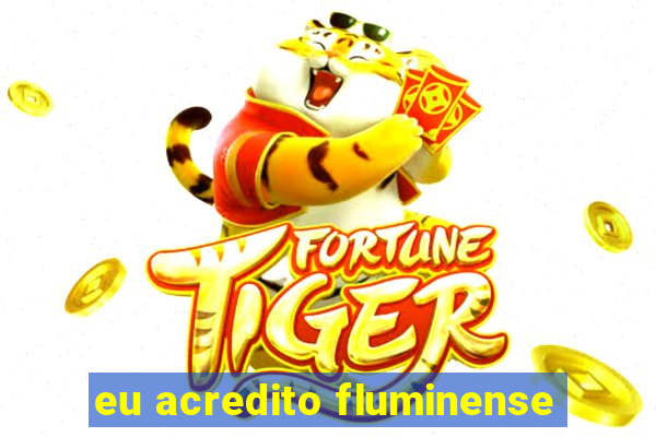 eu acredito fluminense